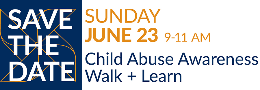 SAVE THE DATE: Sunday, June 23 / 9-11 am / Child Abuse Prevention Walk + Learn