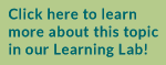 Click here to learn more about this topic in our Learning Lab! Click here to learn more about this topic in our Learning Lab!