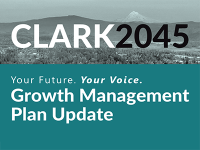 Growth  Management Plan Update Clark 2045: Your Future. Your Voice. Growth Management Plan Update.